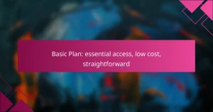 Basic Plan: essential access, low cost, straightforward