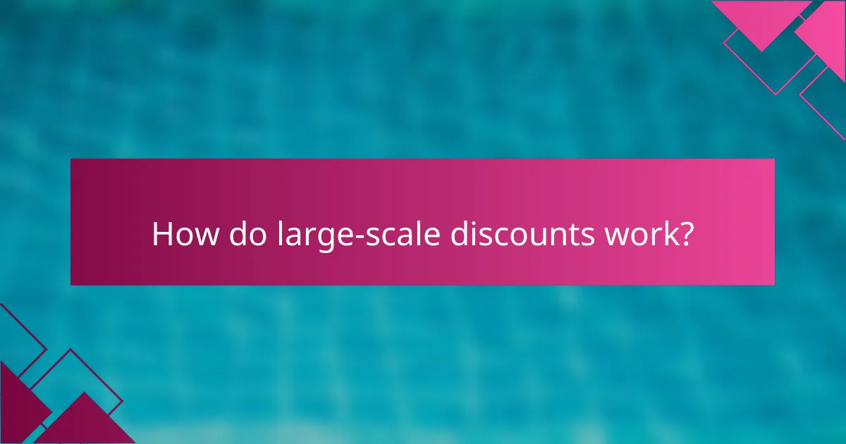 How do large-scale discounts work?