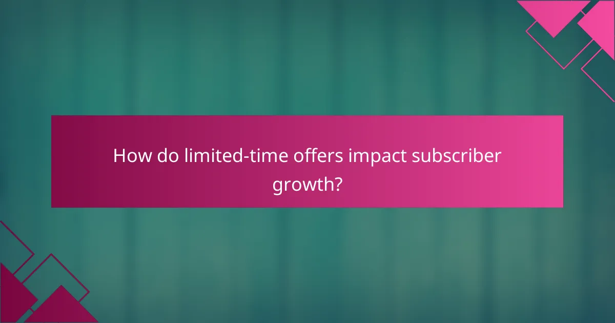 How do limited-time offers impact subscriber growth?
