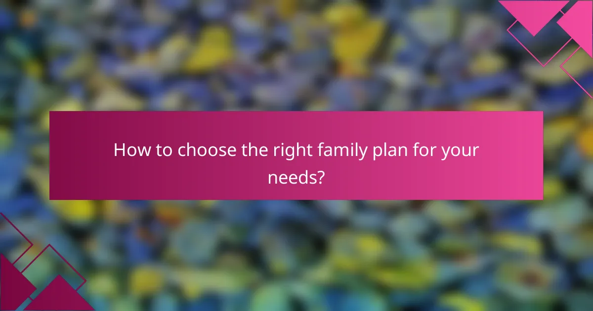 How to choose the right family plan for your needs?