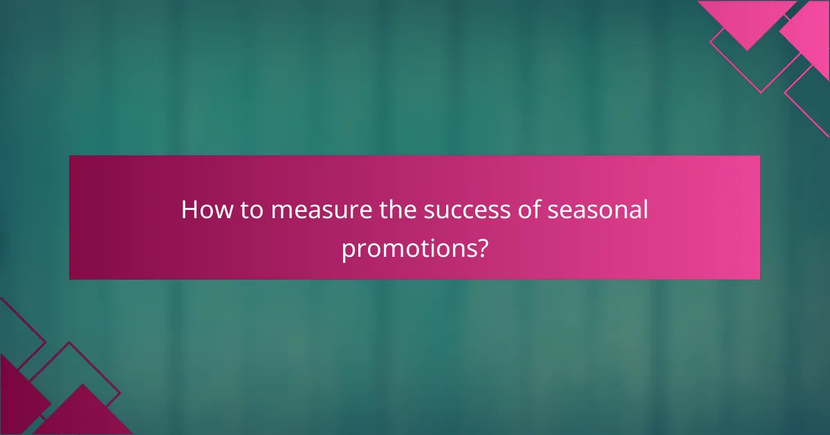 How to measure the success of seasonal promotions?