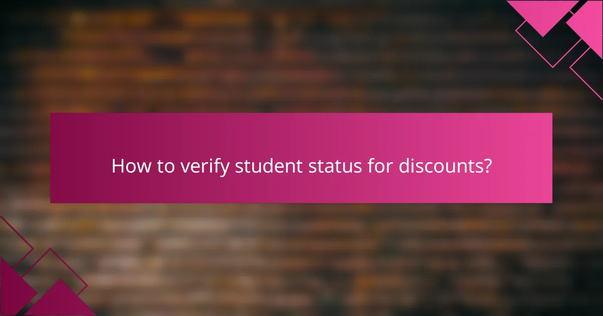 How to verify student status for discounts?