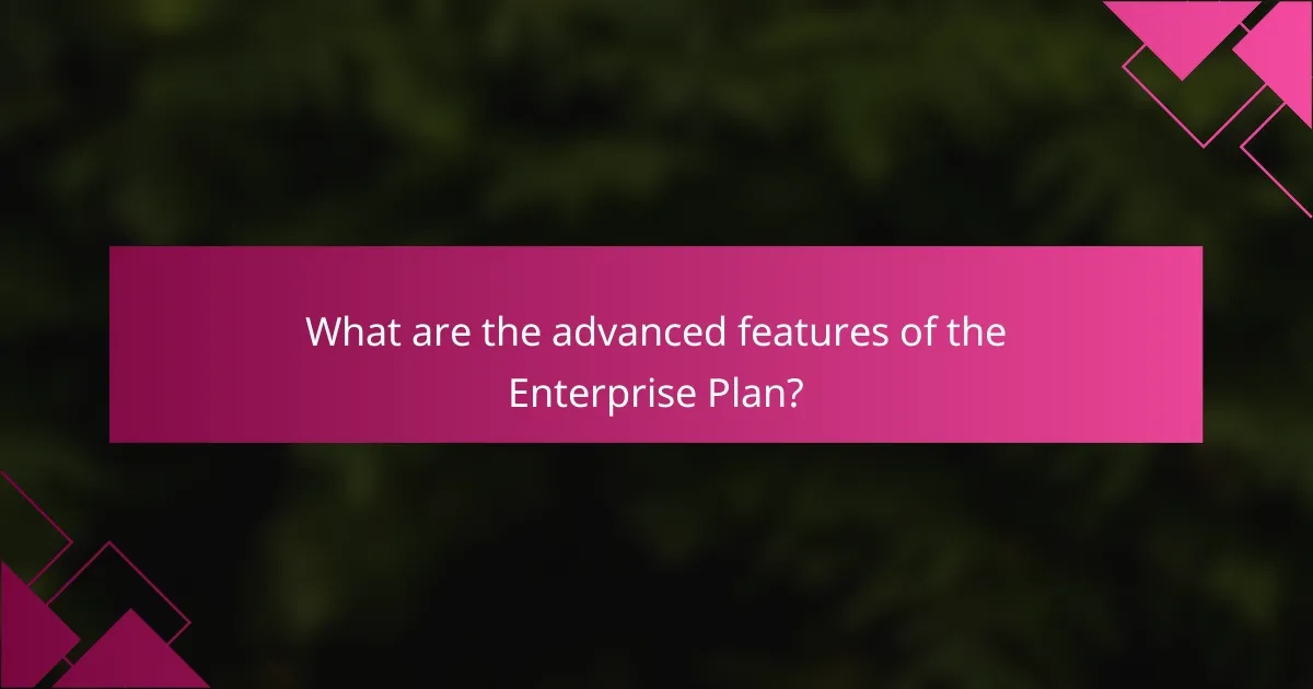 What are the advanced features of the Enterprise Plan?