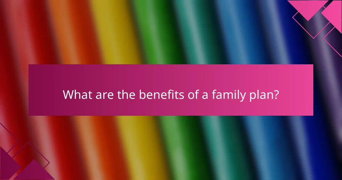 What are the benefits of a family plan?