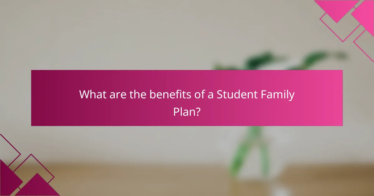 What are the benefits of a Student Family Plan?