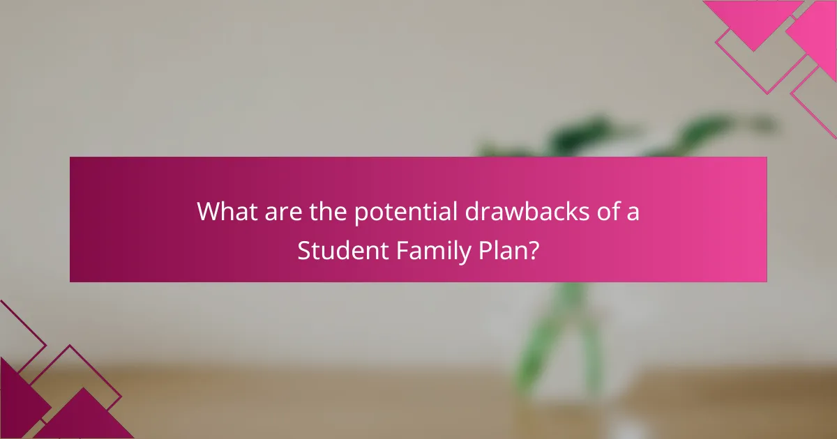 What are the potential drawbacks of a Student Family Plan?