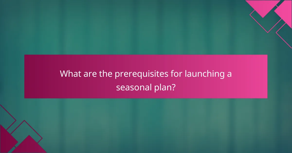 What are the prerequisites for launching a seasonal plan?