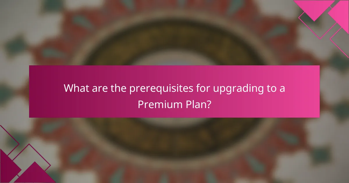 What are the prerequisites for upgrading to a Premium Plan?