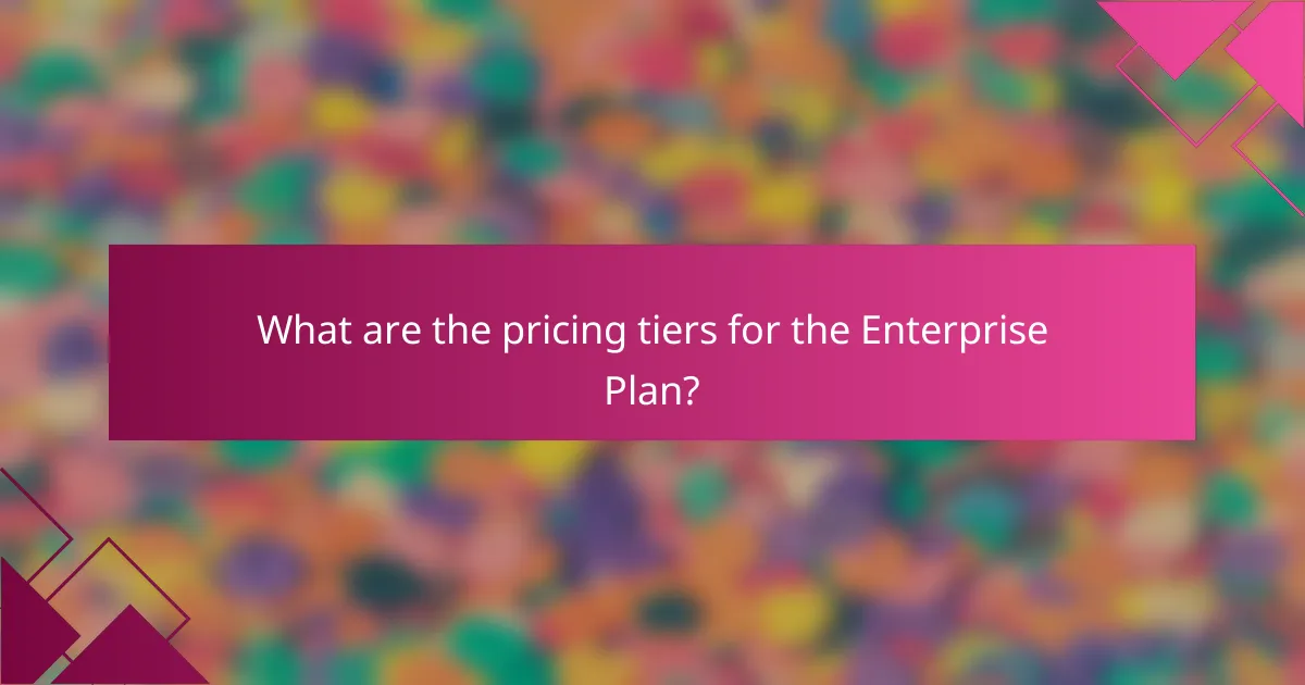 What are the pricing tiers for the Enterprise Plan?