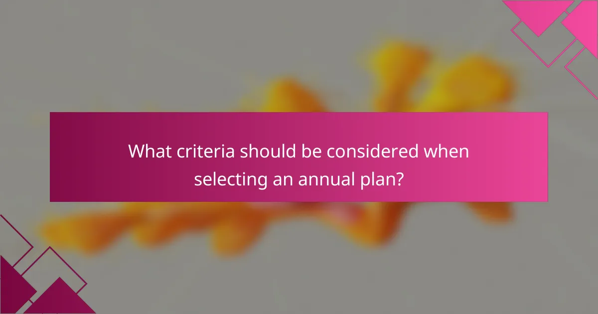 What criteria should be considered when selecting an annual plan?