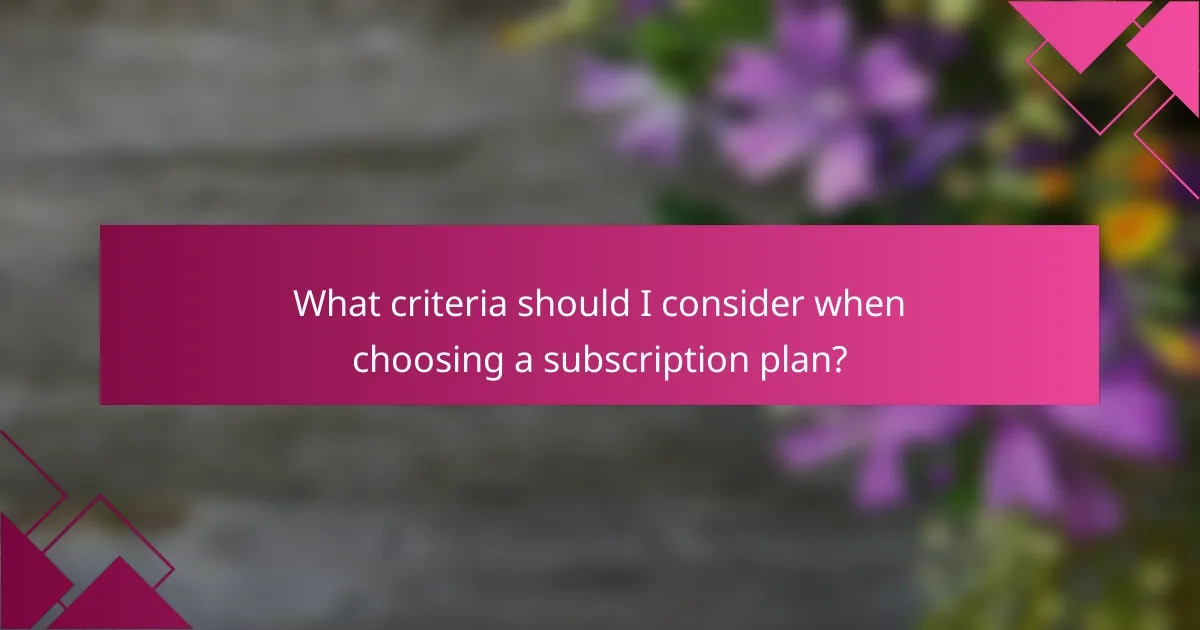 What criteria should I consider when choosing a subscription plan?