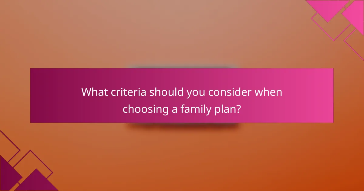 What criteria should you consider when choosing a family plan?