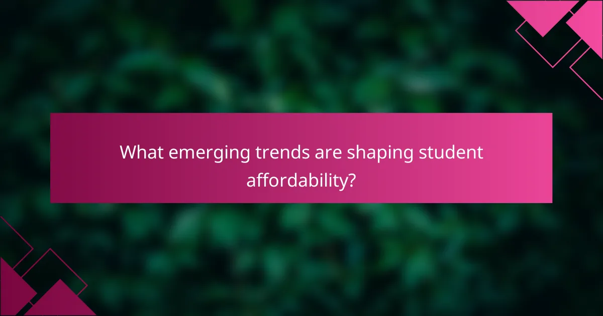 What emerging trends are shaping student affordability?