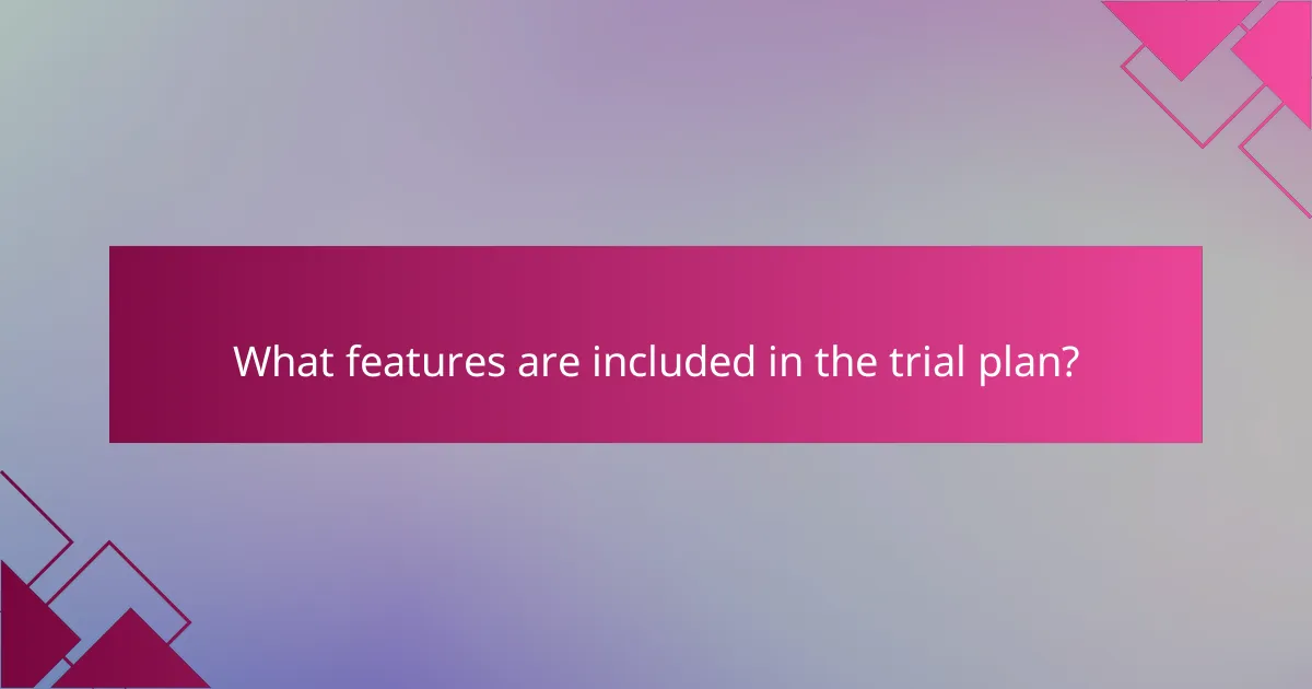 What features are included in the trial plan?