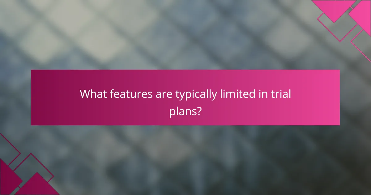 What features are typically limited in trial plans?